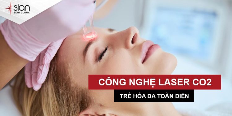 Trẻ hóa da toàn diện với công nghệ Laser CO2